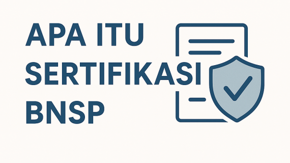 Apa Itu Sertifikasi BNSP dan Mengapa Penting?